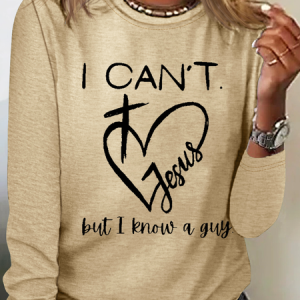 I Can't Jesus But I Know A Guy Printed Crew Neck Cotton-Blend Casual Long Sleeve Shirt, Long sleeves, Lilicloth.com