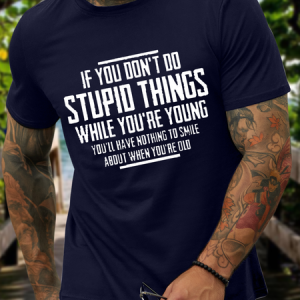 Men's Don't do stupid things when you're young, it's nothing funny when you're old Crew Neck Text Letters Loose Casual T-Shirt, T-shirts, Lilicloth.com