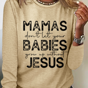 Women'S Mamas Don'T Let Your Babies Grow Up Without Jesus Long Sleeve Shirt, Long sleeves, Lilicloth.com