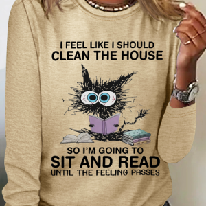 I Feel Like I Should Clean House So Im Going To Sit And Read Until The Feeling Passes Casual Crew Neck Long Sleeve Shirt, Long sleeves, Lilicloth.com