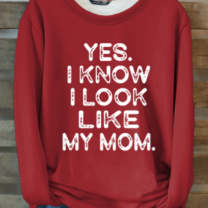 Yes I know I Look Like My Mom Funny Letter Print Cotton-Blend Casual Fleece Sweatshirt, Hoodies&Sweatshirts, Lilicloth.com