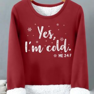 Womens Yes I Am Cold Me 24:7 Funny Graphic Print Warmth Fleece Sweatshirt, Hoodies&Sweatshirts, Lilicloth.com