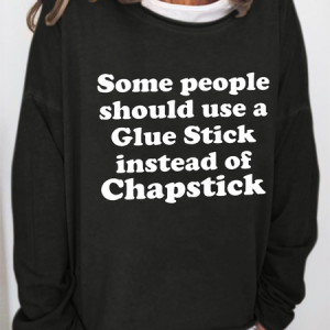 Some People Should Use Glue Stick Instead Of Chapstick Cotton-Blend Text Letters Casual Sweatshirt, Hoodies&Sweatshirts, Lilicloth.com