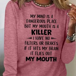 Women's My Mind Is A Dangerous Place But My Mouth Is A Killer Funny Letters Crew Neck Shirt, Long sleeves, Lilicloth.com