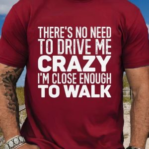 Women's There's No Need To Drive Me Crazy I'm Close Enough To Walk Casual Crew Neck T-Shirt, T-shirts, Lilicloth.com