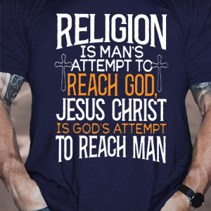 Men's Religion Is Man'S Attempt To Reach God, Jesus Christ Is God'S Attempt To Reach Man Cotton Casual T-Shirt, T-shirts, Lilicloth.com