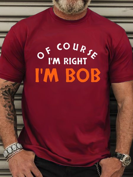 Men's Cotton Of Course I'm Right I'm Bob Casual T-Shirt, T-shirts, Lilicloth.com