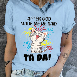 Women's Funny Cat After God Made Me He Said Ta Da Text Letters Casual Cotton Crew Neck T-Shirt, T-shirts, Lilicloth.com