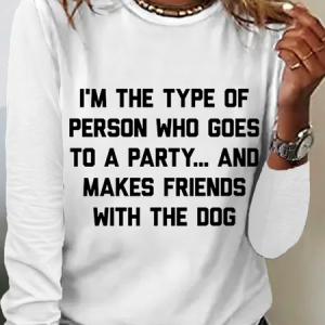 I'm The Type Of Person Who Makes Friends With The Dog Simple Regular Fit Cotton-Blend Crew Neck Long Sleeve Shirt, Long sleeves, Lilicloth.com