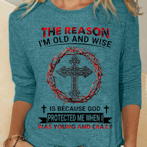The Reason I'm Old And Wise Is Because God Protected Me When I Was Young And Crazy Casual Regular Fit Shirt, Long sleeves, Lilicloth.com