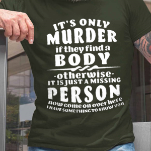 Men's It's Only Murder If They Find A Body Print Cotton Casual Loose T-Shirt, T-shirts, Lilicloth.com
