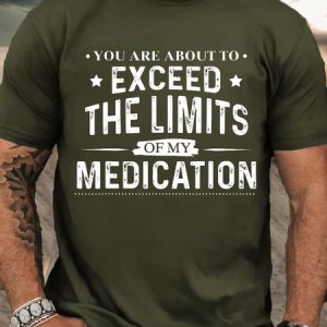 Men's You Are About To Exceed The Limits Of My Medication Crew Neck Casual T-Shirt, T-shirts, Lilicloth.com