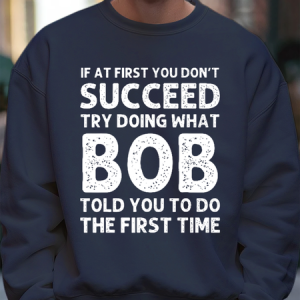 Men's Funny If At First You Don'T Succeed Try Doing What Bob Told You To Do The First Time Graphic Printing Casual Text Letters Sweatshirt, Hoodies&Sweatshirts, Lilicloth.com