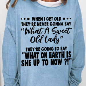 Women's When I Get Old They're Never Gonna Say What A Sweet Old Lady Casual Text Letters Crew Neck Sweatshirt, Hoodies&Sweatshirts, Lilicloth.com