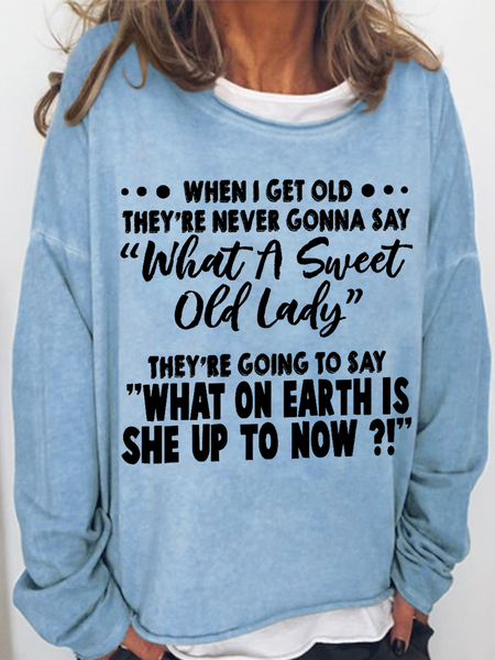 Women's When I Get Old They're Never Gonna Say What A Sweet Old Lady Casual Text Letters Crew Neck Sweatshirt, Hoodies&Sweatshirts, Lilicloth.com