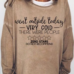 Women's Went outside today it was cold there were people Letters Casual Sweatshirt, Hoodies&Sweatshirts, Lilicloth.com