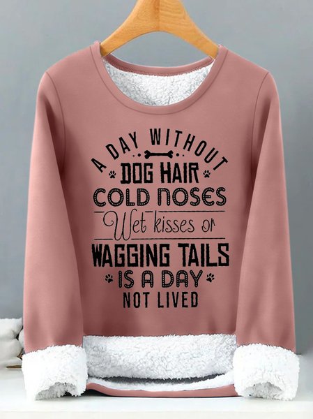 Women's A Day Without Dog Hair Cold Noses Wet Kisses Or Wagging Tails Is A Day Not Lived Funny Graphic Print Warmth Fleece Sweatshirt, Hoodies&Sweatshirts, Lilicloth.com