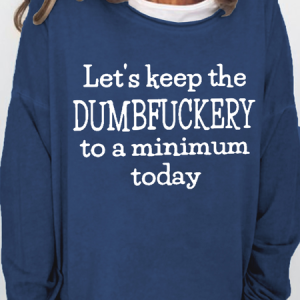 Women's Let's Keep The Dumbfuckery to a Minimum Today Casual Text Letters Sweatshirt, Hoodies&Sweatshirts, Lilicloth.com
