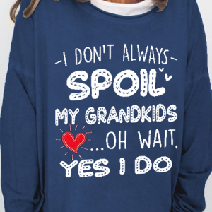 Women's Funny Grandma Gifts I Don't Always Spoil My Grandkids Oh Wait I Do Graphic Crew Neck Casual Sweatshirt, Hoodies&Sweatshirts, Lilicloth.com