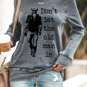 Women's Don't Let The Old Man In Print Casual Sweatshirt, Hoodies&Sweatshirts, Lilicloth.com