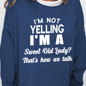 Women's Funny Word I’m not yelling I’m Sweet Old Lady we just talk loud Casual Crew Neck Sweatshirt, Hoodies&Sweatshirts, Lilicloth.com