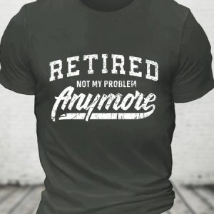 Retired Not My Problem Anymore Cotton T-shirt, T-shirts, Lilicloth.com