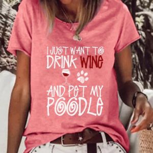 I Just Want To Drink Wine And Pet My Poodle Dog Crew Neck Letter Cotton Blends Short Sleeve T-Shirt, T-shirts, Lilicloth.com