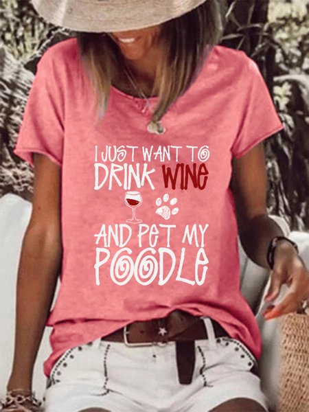 I Just Want To Drink Wine And Pet My Poodle Dog Crew Neck Letter Cotton Blends Short Sleeve T-Shirt, T-shirts, Lilicloth.com