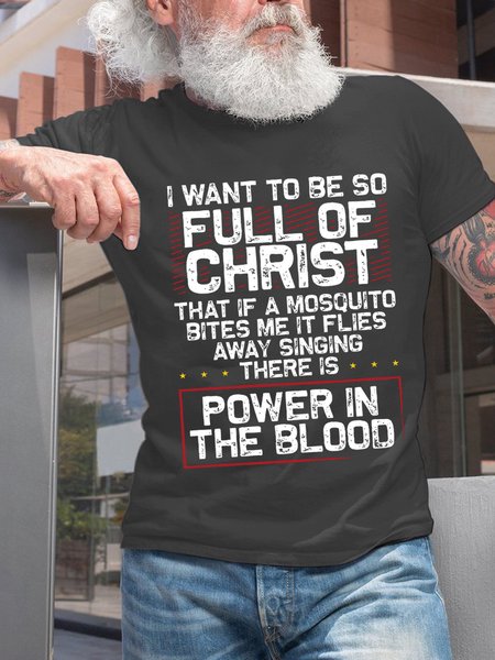 Men I Want to Be So Full Of Christ There Is Power In The Blood Casual T-Shirt, T-shirts, Lilicloth.com