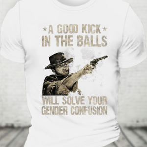 A Good Kick In The Balls Will Solve Your Gender Confusion Cotton Casual Crew Neck T-Shirt, T-shirts, Lilicloth.com