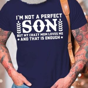 Men’s I’m Not A Perfect Son But My Crazy Mom Loves Me And That Is Enough Casual Fit Crew Neck T-Shirt, T-shirts, Lilicloth.com