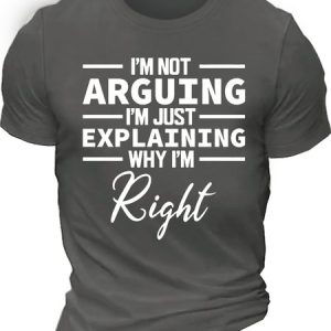 MenвЂ™s IвЂ™m Not Arguing IвЂ™m Just Explaining Why IвЂ™m Right Regular Fit Casual T-Shirt, T-shirts, Lilicloth.com