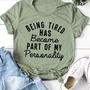 Being Tired Has Become Part Of My Personality Tee, T-shirts, Lilicloth.com
