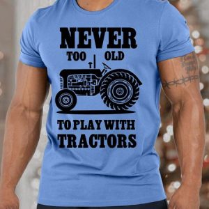MenвЂ™s Never Too Old To Play With Tractors Casual Cotton T-Shirt, T-shirts, Lilicloth.com