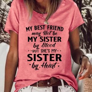 My Best Friend May Not Be My Sister By Blood But She's My Sister By Heart Casual Crew Neck Short Sleeve T-Shirt, T-shirts, Lilicloth.com