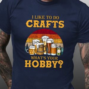 I Like to do Crafts What's Your Hobby Casual T-Shirt, T-shirts, Lilicloth.com