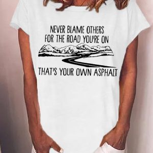 Women’s Never Blame Others For The Road You’re On That’s Your Own Asphalt Crew Neck Casual T-Shirt, T-shirts, Lilicloth.com