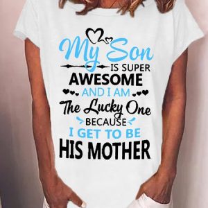 WomenвЂ™s My Son Is Super Awesome And I Am The Lucky One Because I Get To Be His Mother Loose Casual Cotton T-Shirt, T-shirts, Lilicloth.com