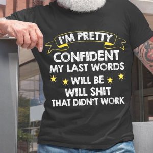 Men Funny I'm Pretty Confident My Last Words Will Be Well Didn’t Work Text Letters T-Shirt, T-shirts, Lilicloth.com