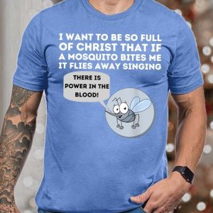 Men I Want To Be So Full Of Christ That If A Mosquito Bites Me It Flies Away Singing Crew Neck Fit Cotton T-Shirt, T-shirts, Lilicloth.com