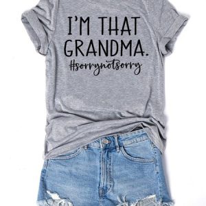 I’m that Grandma Sorry Not Sorry Tee, T-shirts, Lilicloth.com