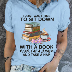 Cotton I Just Want Time To Sit Down With A Book Read Eat A Snack And Take A Nap Text Letters Casual T-Shirt, T-shirts, Lilicloth.com