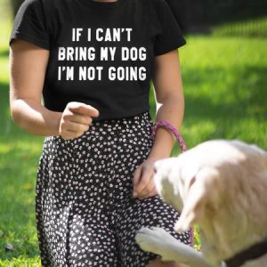 If I Can't Bring My Dog T-Shirt, T-shirts, Lilicloth.com