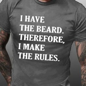 Men I Have The Beard Therefore I Make The Rules Fit Crew Neck Casual T-Shirt, T-shirts, Lilicloth.com