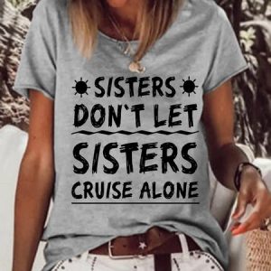 Sisters Don't Let Sisters Cruise Alone Girls Trip Funny Letter Cotton Blends Short Sleeve T-Shirt, T-shirts, Lilicloth.com