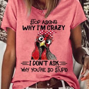 Womens Stop Asking Why I'm Crazy For Chicken Lover Farm Life  Letters Casual T-Shirt, T-shirts, Lilicloth.com