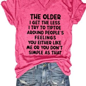 The Older I Get The Less I Try To Tiptoe Around People's Feelings V Neck Letter Short Sleeve T-Shirt, T-shirts, Lilicloth.com
