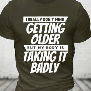 I Really Dont Mind Getting Older But My Body Cotton T-shirt, T-shirts, Lilicloth.com
