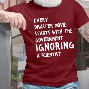 MenвЂ™s Every Disaster Movie Starts With The Government Ignoring A Scientist Casual Crew Neck T-Shirt, T-shirts, Lilicloth.com