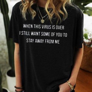 When This Virus Is Over I Still Want Some People To Stay Away From Me Shirt, T-shirts, Lilicloth.com
